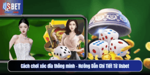 Cách chơi xóc đĩa thông minh - Hướng Dẫn Chi Tiết Từ Usbet