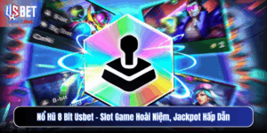 Nổ Hũ 8 Bit Usbet – Slot Game Hoài Niệm, Jackpot Hấp Dẫn