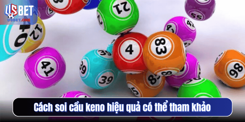 Cách soi cầu Keno Usbet – Hướng dẫn chi tiết cho tân thủ Cách soi cầu keno hiệu quả có thể tham khảo