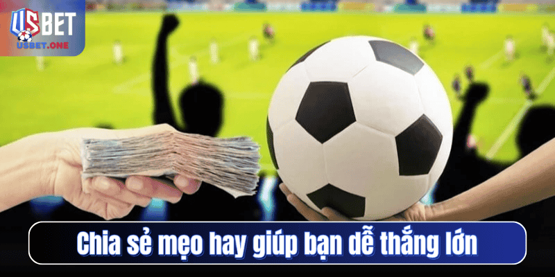 Chia sẻ mẹo hay giúp bạn dễ thắng lớn