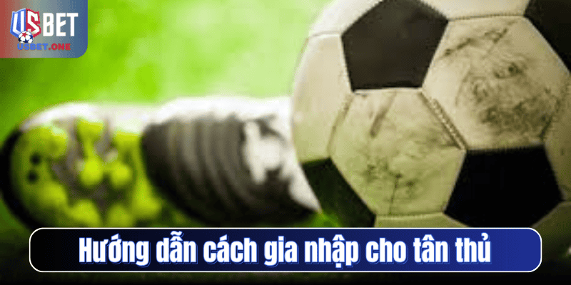 Hướng dẫn cách gia nhập cho tân thủ