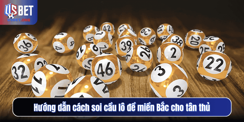 Hướng dẫn cách soi cầu lô đề miền Bắc cho tân thủ