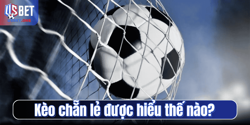 Kèo chẵn lẻ được hiểu thế nào?