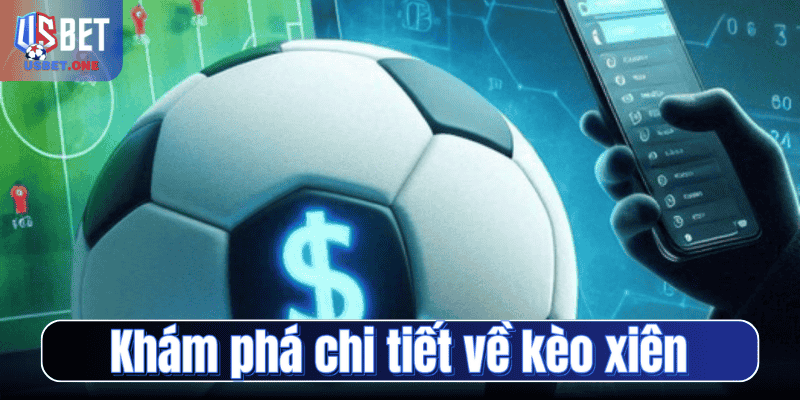 Khám phá chi tiết về kèo xiên