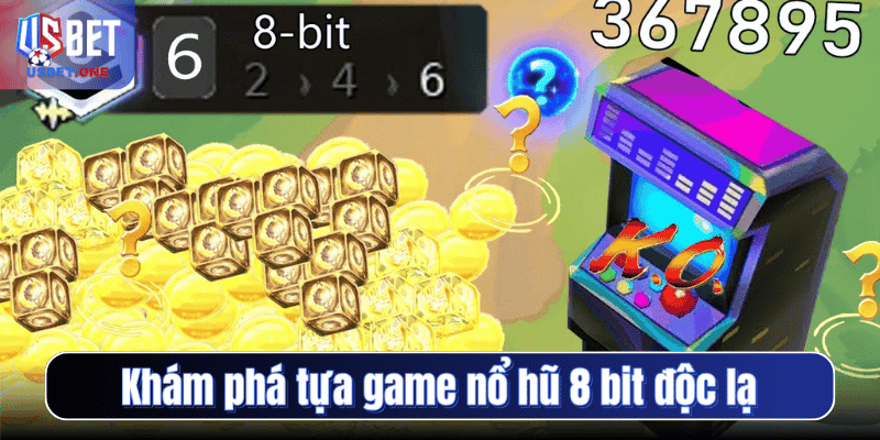 Nổ Hũ 8 Bit Usbet – Slot Game Hoài Niệm, Jackpot Hấp Dẫn Khám phá tựa game nổ hũ 8 bit độc lạ