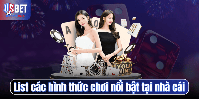List các hình thức chơi nổi bật tại nhà cái