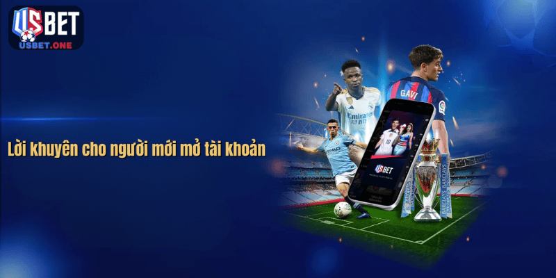 Lời khuyên cho người mới mở tài khoản