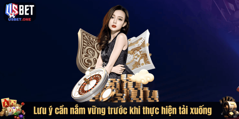 Lưu ý cần nắm vững trước khi thực hiện tải xuống