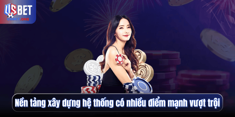 Nền tảng xây dựng hệ thống có nhiều điểm mạnh vượt trội