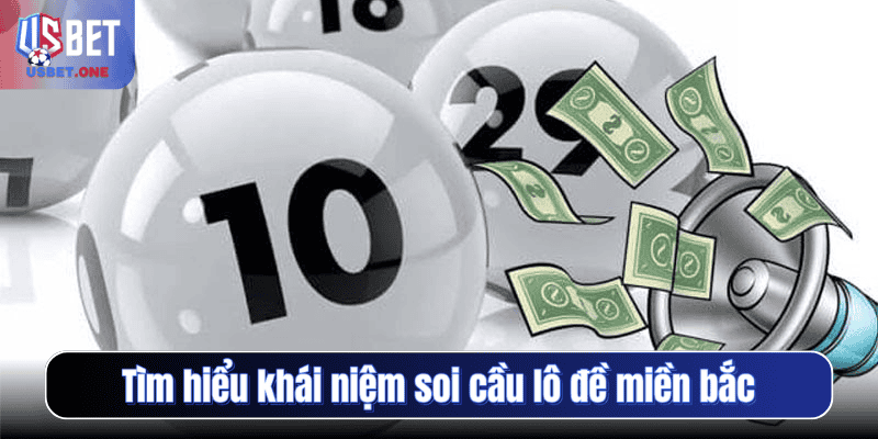 Tìm hiểu khái niệm soi cầu lô đề miền Bắc