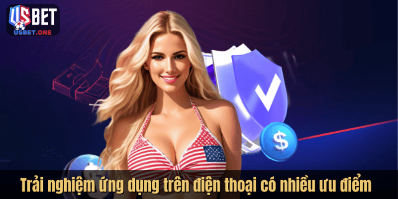 Trải nghiệm ứng dụng trên điện thoại có nhiều ưu điểm